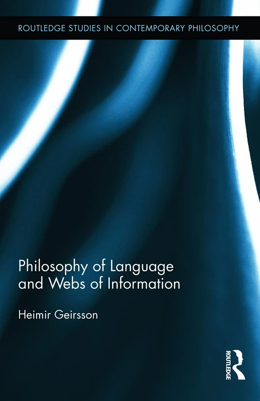 Philosophy of Language and Webs of Information: 45 (Routledge Studies in Contemporary Philosophy)