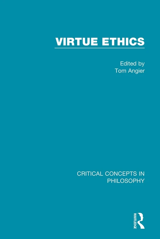 Virtue Ethics (Critical Concepts in Philosophy)