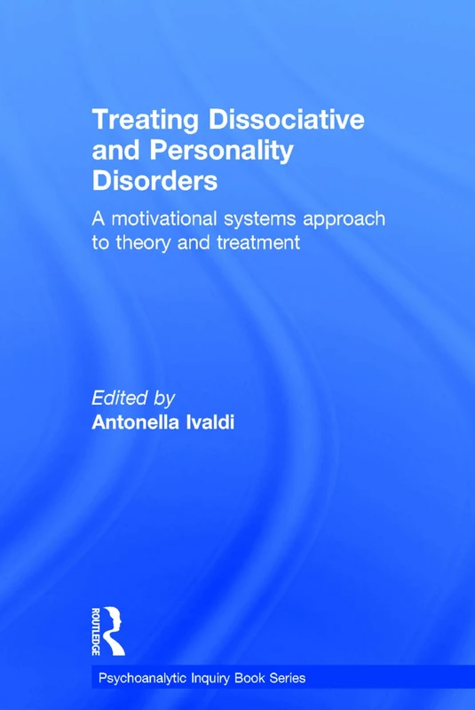 Treating Dissociative and Personality Disorders: A Motivational Systems Approach to Theory and Treatment (Psychoanalytic Inquiry Book Series)