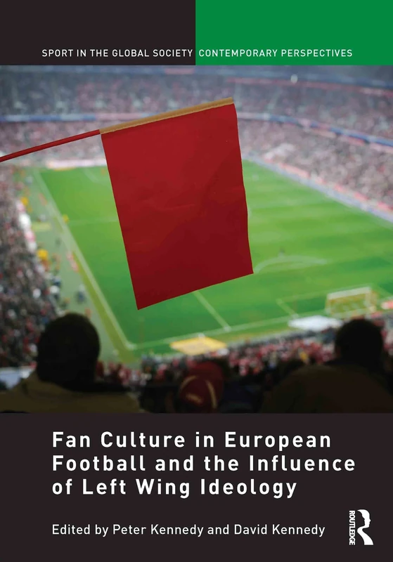 Fan Culture in European Football and the Influence of Left Wing Ideology (Sport in the Global Society – Contemporary Perspectives)