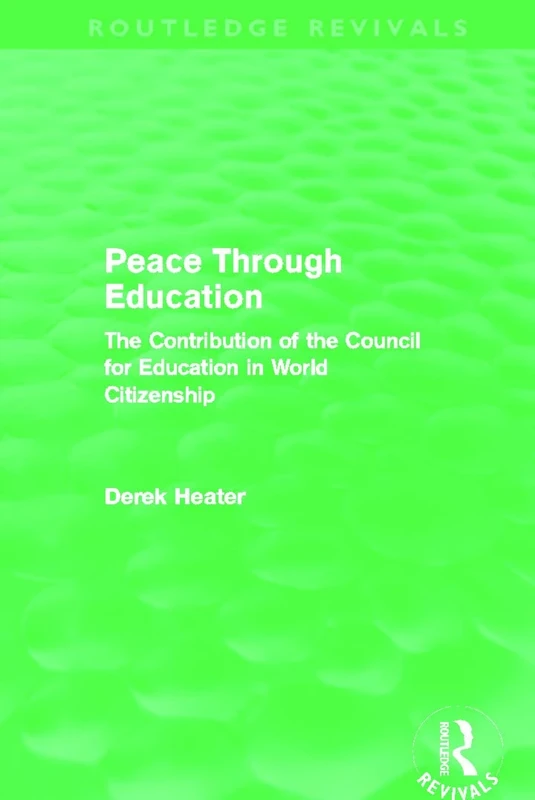 Peace Through Education (Routledge Revivals): The Contribution of the Council for Education in World Citizenship
