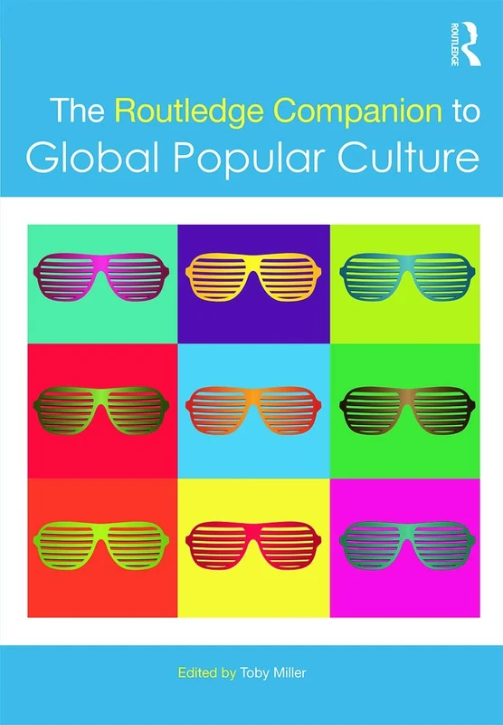 The Routledge Companion to Global Popular Culture (Routledge Media and Cultural Studies Companions)