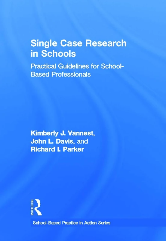 Routledge Single Case Research in Schools - Practical Guide