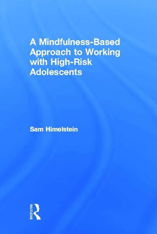 A Mindfulness-Based Approach to Working with High-Risk Adolescents