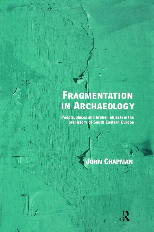 Fragmentation in Archaeology: People, Places and Broken Objects in the Prehistory of South Eastern Europe - Image 1