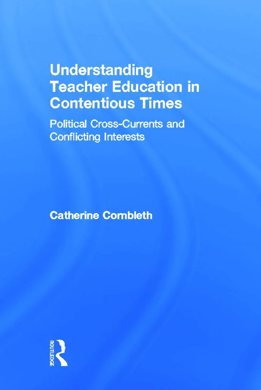 Routledge - Understanding Teacher Education in Contentious Times
