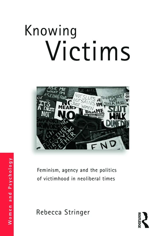 Knowing Victims: Feminism, agency and victim politics in neoliberal times (Women and Psychology) - Image 1