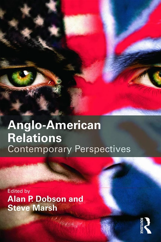 Anglo-American Relations: Contemporary Perspectives: 97 (Routledge Advances in International Relations and Global Politics)