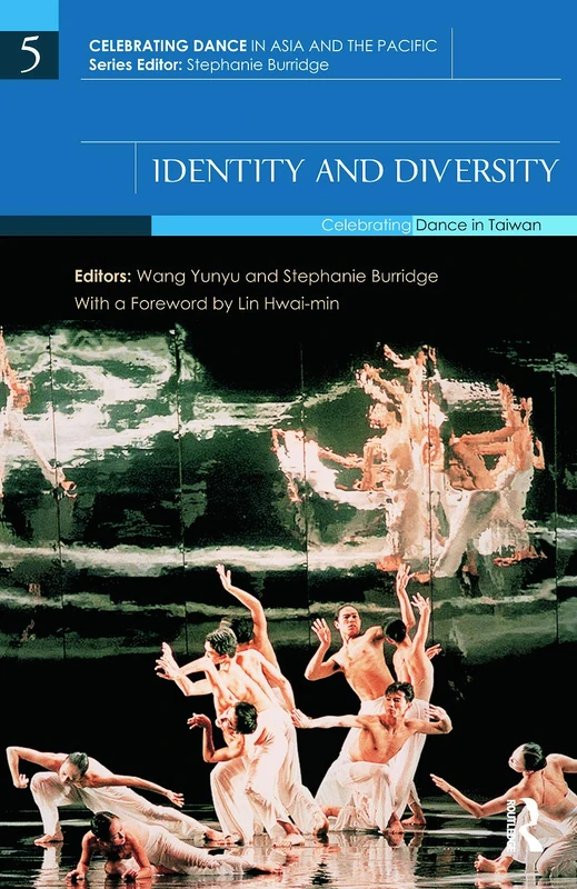 Identity and Diversity: Celebrating Dance in Taiwan (Celebrating Dance in Asia and the Pacific)