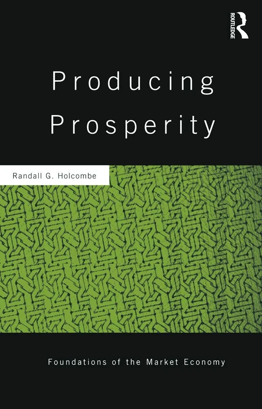 Producing Prosperity: An Inquiry into the Operation of the Market Process: 32 (Routledge Foundations of the Market Economy)