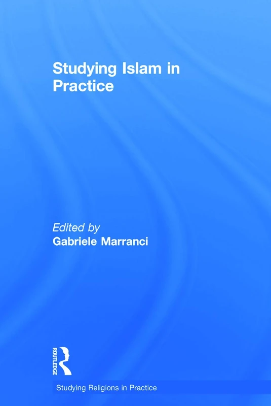 Studying Islam in Practice (Studying Religions in Practice)