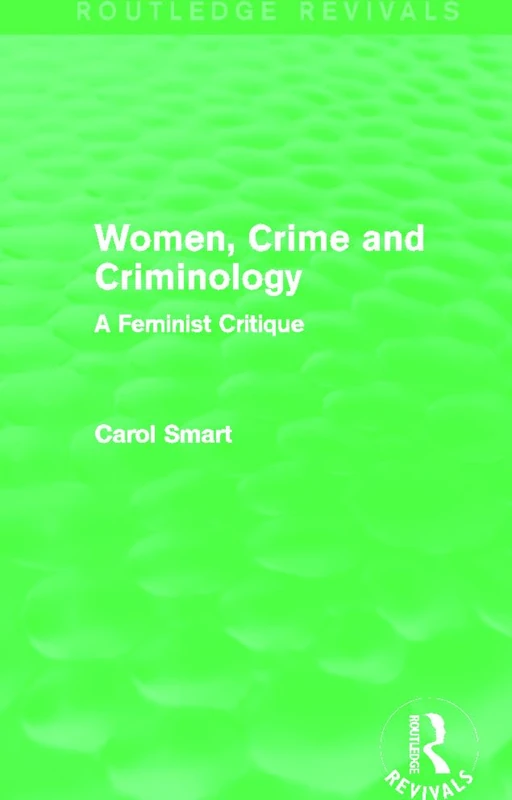 Women, Crime and Criminology (Routledge Revivals): A Feminist Critique