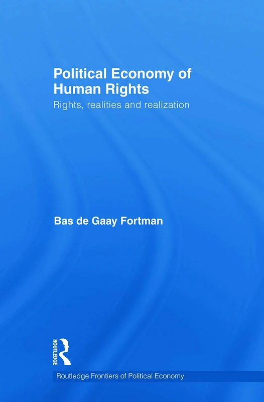 Political Economy of Human Rights: Rights, Realities and Realization (Routledge Frontiers of Political Economy)