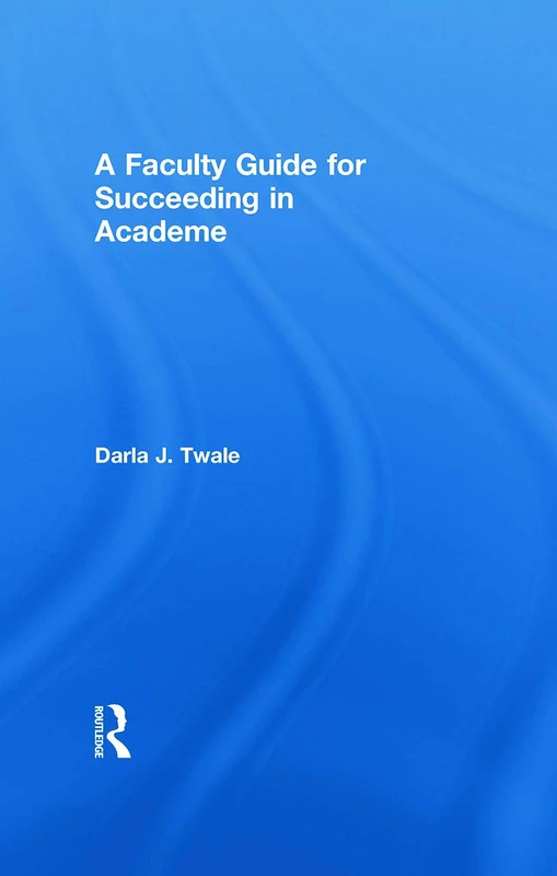 A Faculty Guide for Succeeding in Academe