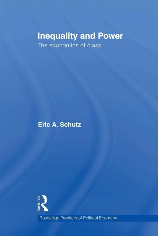 Inequality and Power: The Economics of Class (Routledge Frontiers of Political Economy)