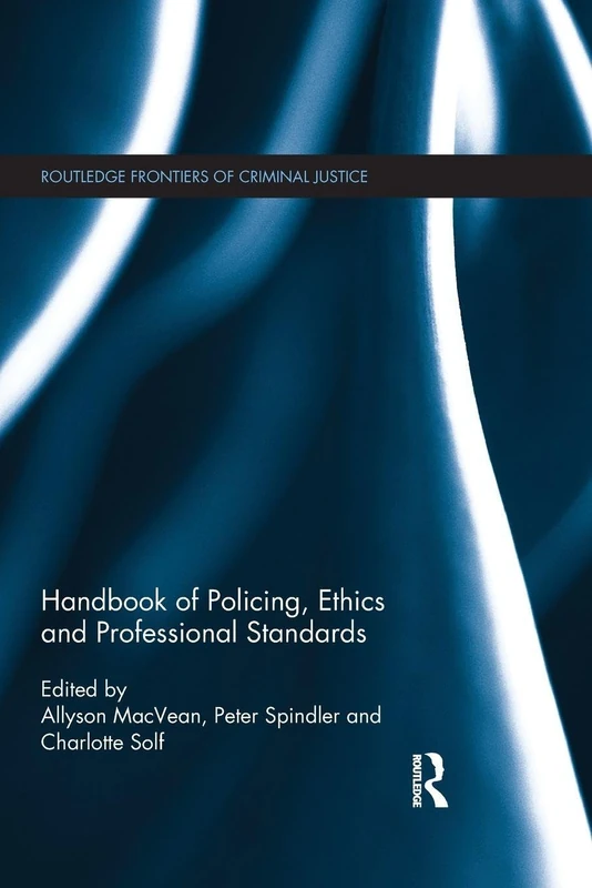 Handbook of Policing, Ethics and Professional Standards (Routledge Frontiers of Criminal Justice)