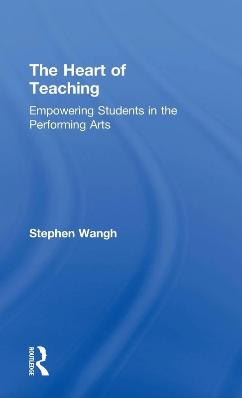 The Heart of Teaching: Empowering Students in the Performing Arts
