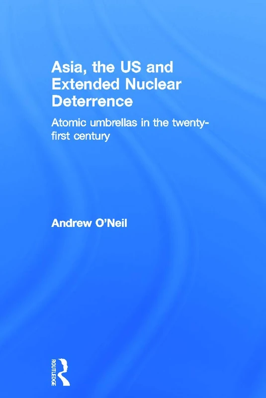 Routledge - Asia, the US and Extended Nuclear Deterrence