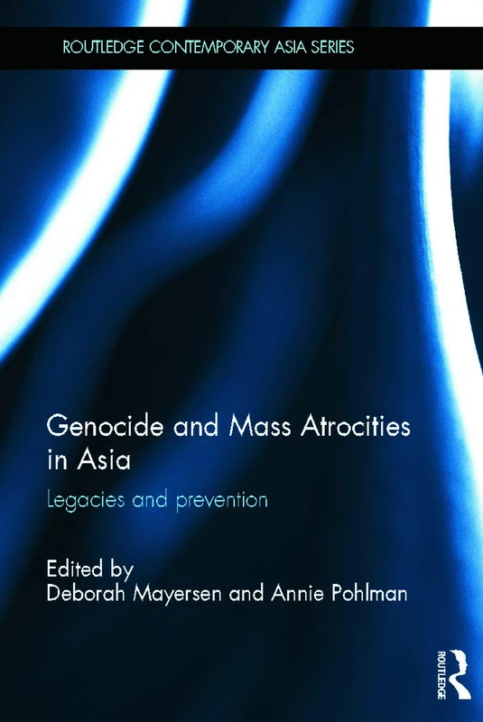 Genocide and Mass Atrocities in Asia: Legacies and Prevention (Routledge Contemporary Asia Series)