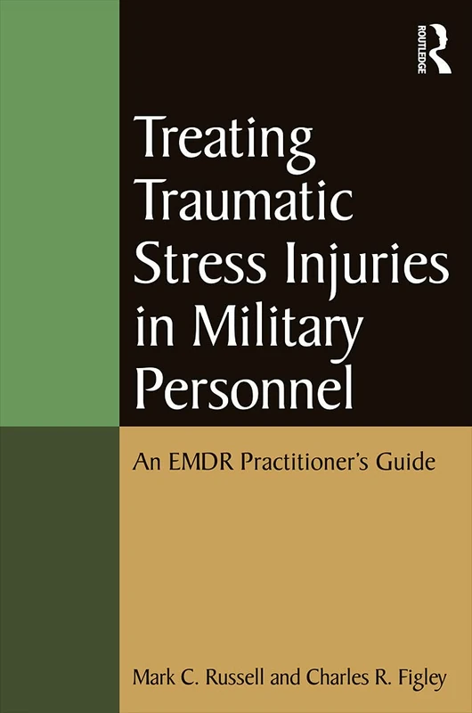 Treating Traumatic Stress Injuries in Military Personnel: An EMDR Practitioner's Guide (Psychosocial Stress Series)