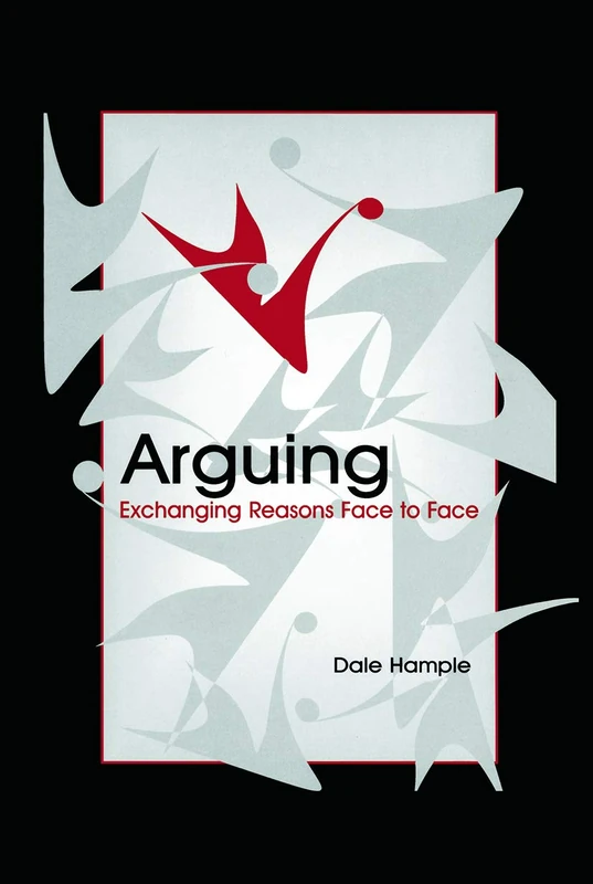 Arguing: Exchanging Reasons Face to Face (Routledge Communication Series)