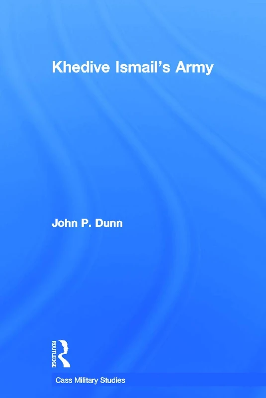 Khedive Ismail's Army (Cass Military Studies)