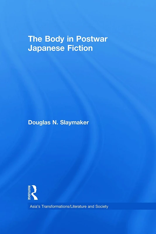 The Body in Postwar Japanese Fiction (Asia's Transformations/Literature and Society)
