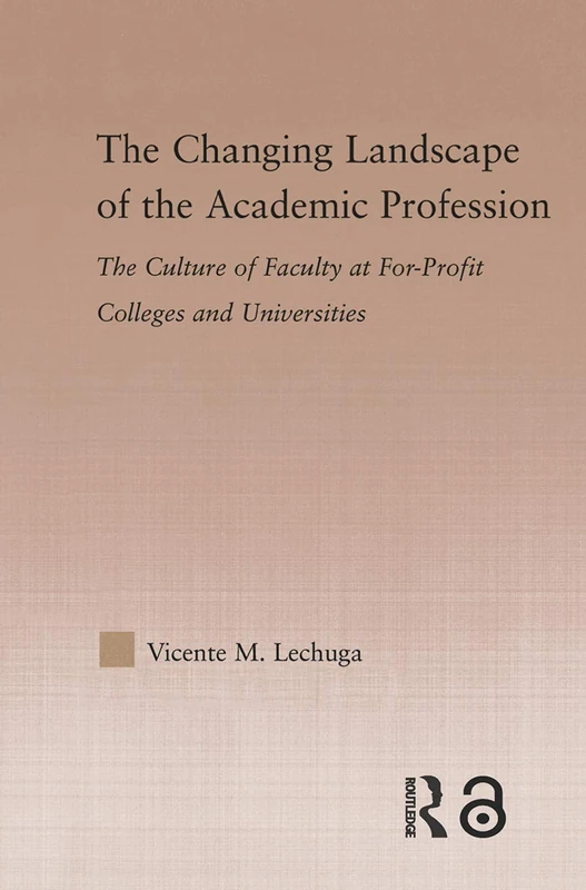 The Changing Landscape of the Academic Profession: Faculty Culture at For-Profit Colleges and Universities (Studies in Higher Education)
