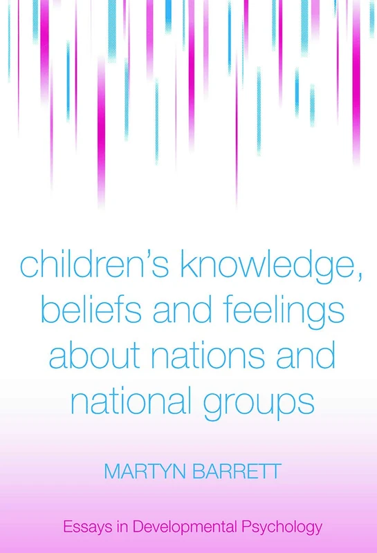 Children's Knowledge, Beliefs and Feelings about Nations and National Groups (Essays in Developmental Psychology)