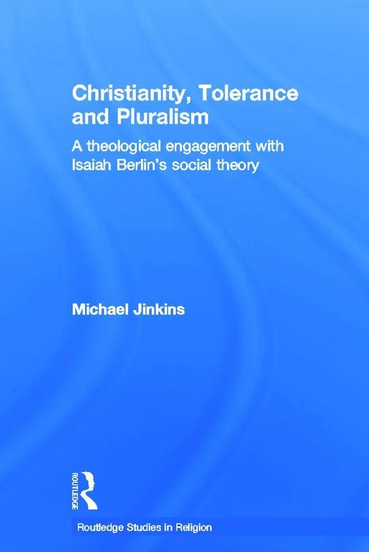 Christianity, Tolerance and Pluralism: A Theological Engagement with Isaiah Berlin's Social Theory (Routledge Studies in Religion) - Image 1