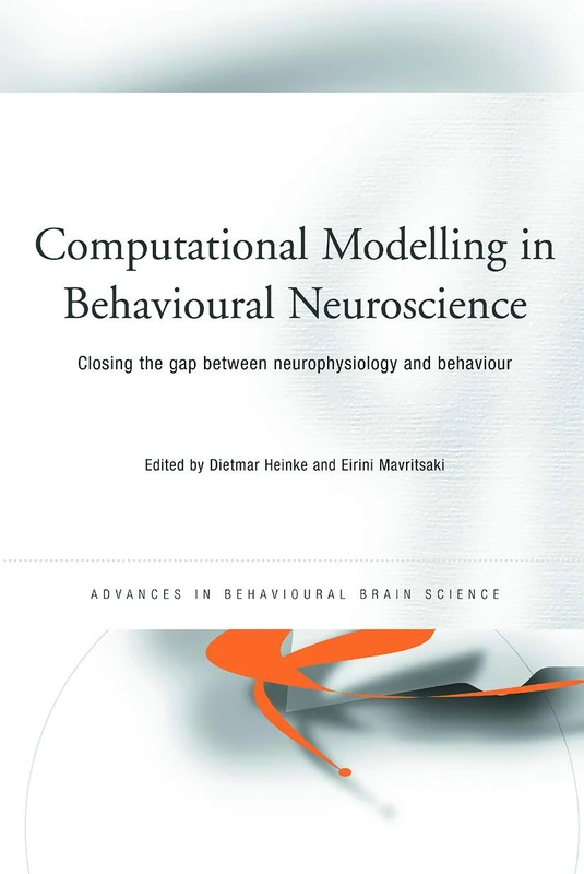 Computational Modelling In Behavioural Neuroscience: Closing the Gap Between Neurophysiology and Behaviour (Advances in Behavioural Brain Science)