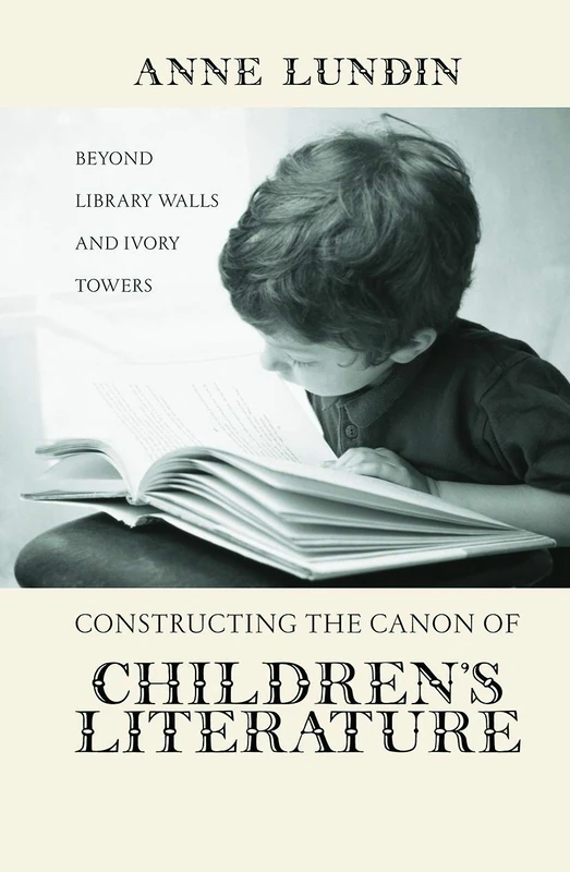 Constructing the Canon of Children's Literature: Beyond Library Walls and Ivory Towers (Children's Literature and Culture)