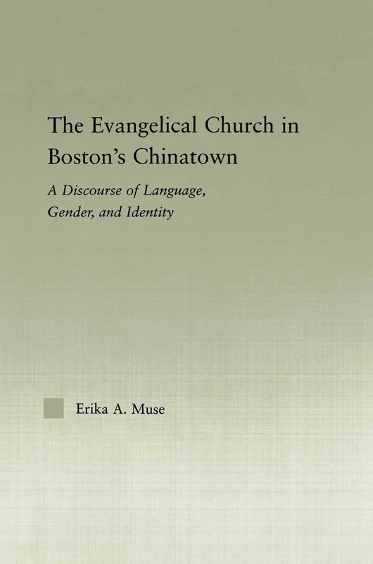 The Evangelical Church in Boston's Chinatown: A Discourse of Language, Gender, and Identity (Studies in Asian Americans)