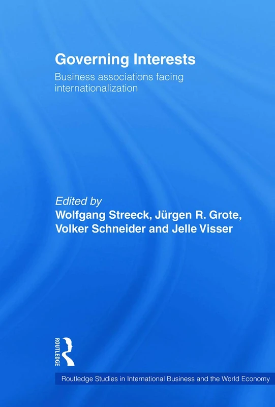 Governing Interests: Business Associations Facing Internationalism (Routledge Studies in International Business and the World Economy)