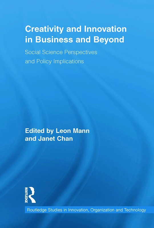Creativity and Innovation in Business and Beyond: Social Science Perspectives and Policy Implications (Routledge Studies in Innovation, Organizations and Technology)