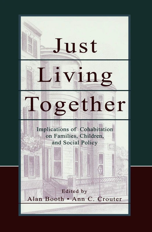 Just Living Together: Implications of Cohabitation on Families, Children, and Social Policy (Penn State University Family Issues Symposia Series)