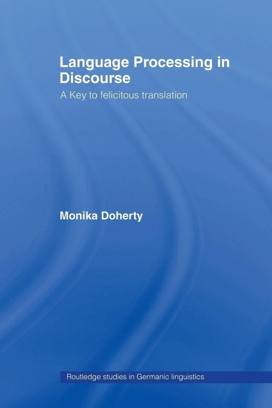 Language Processing in Discourse: A Key to Felicitous Translation (Routledge Studies in Germanic Linguistics)
