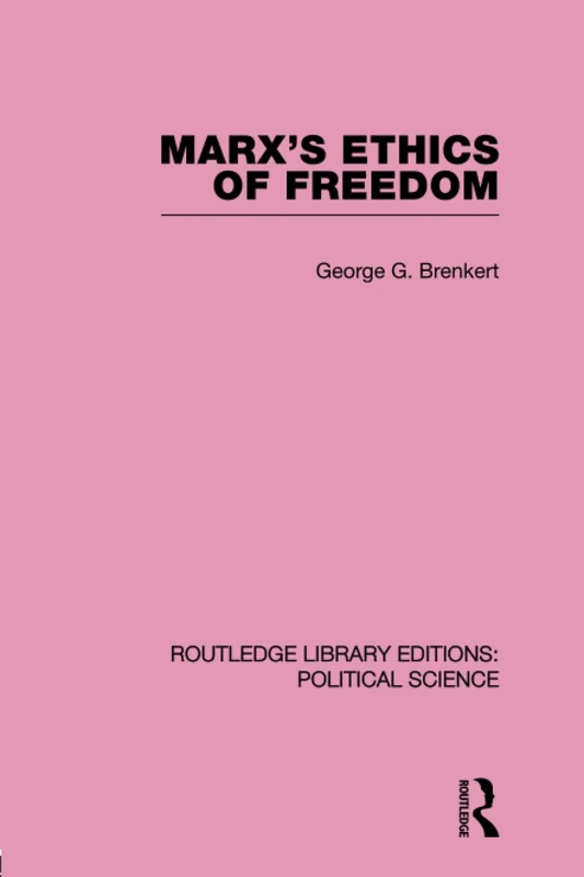 Marx's Ethics of Freedom (Routledge Library Editions: Political Science Volume 49)