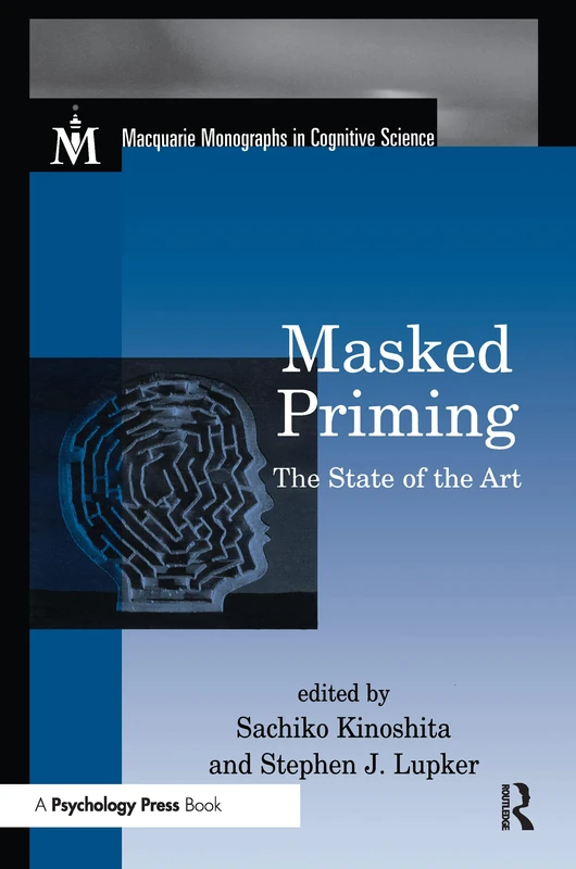 Masked Priming: The State of the Art (Macquarie Monographs in Cognitive Science)