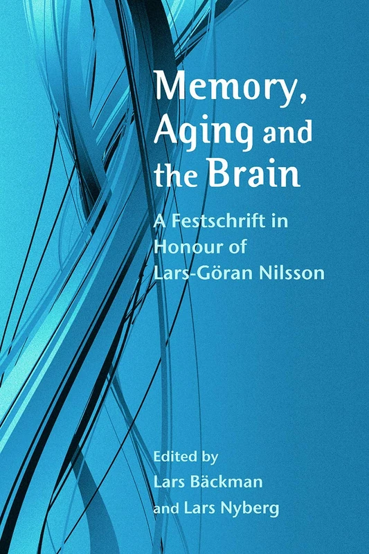 Memory, Aging and the Brain: A Festschrift in Honour of Lars-Göran Nilsson (Psychology Press Festschrift Series)