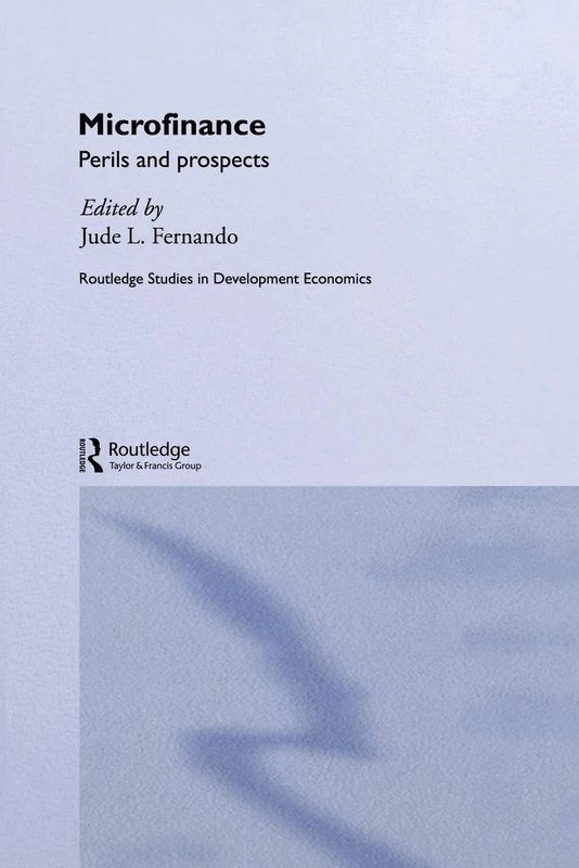 Microfinance: Perils and Prospects (Routledge Studies in Development Economics)
