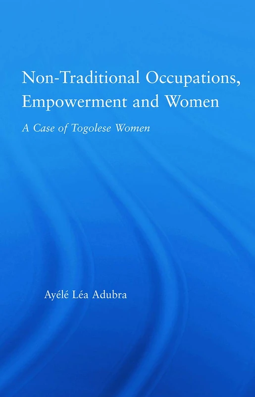 Non-Traditional Occupations, Empowerment, And Women: A Case of Togolese Women (African Studies) - Image 1