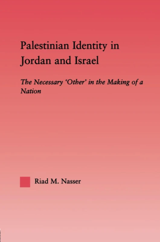 Palestinian Identity in Jordan and Israel: The Necessary "Others" in the Making of a Nation (Middle East Studies: History, Politics & Law) - Image 1