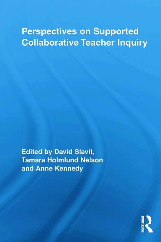 Perspectives on Supported Collaborative Teacher Inquiry (Routledge Research in Education)
