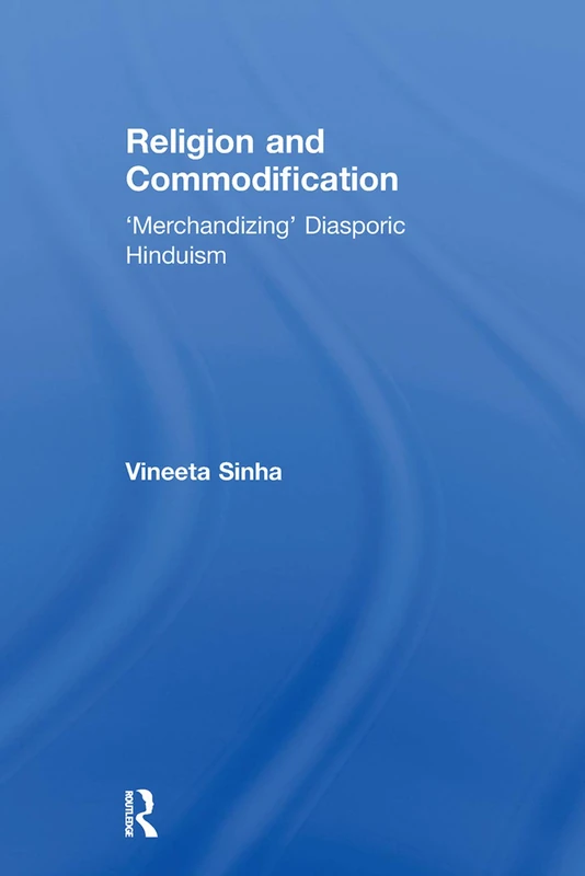 Religion and Commodification: 'Merchandizing' Diasporic Hinduism (Routledge Research in Religion, Media and Culture)
