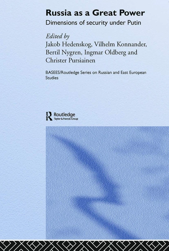 Russia as a Great Power: Dimensions of Security Under Putin (BASEES/Routledge Series on Russian and East European Studies)