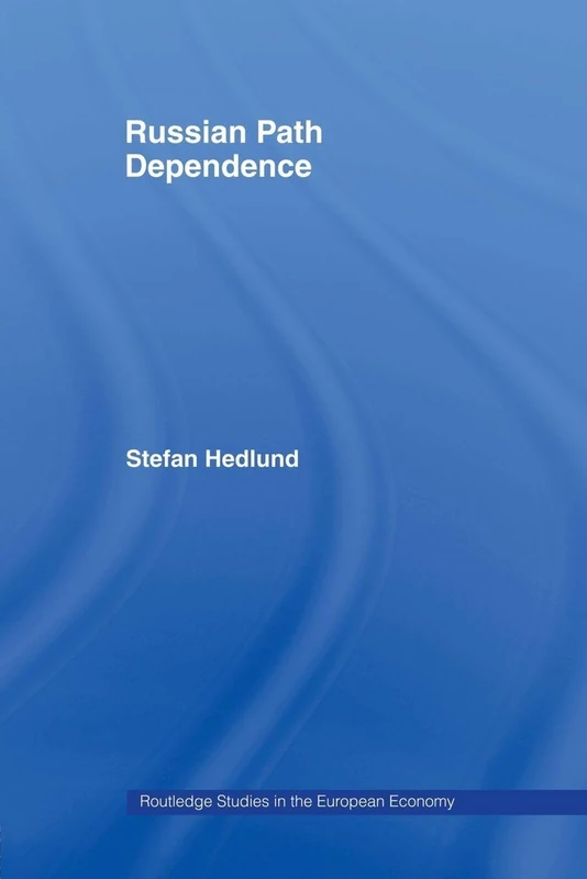 Russian Path Dependence: A People with a Troubled History (Routledge Studies in the European Economy)