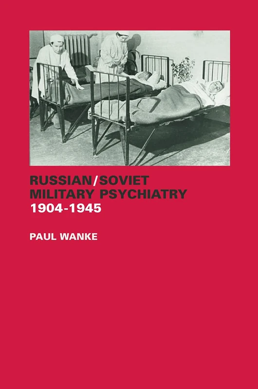 Russian/Soviet Military Psychiatry 1904-1945: 20 (Cass Series on the Soviet (Russian) Study of War (Paperback))