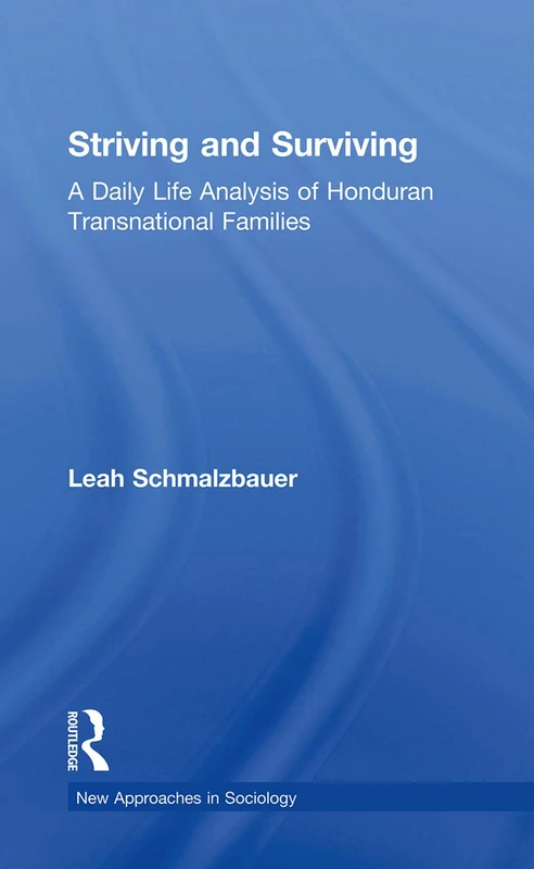 Striving and Surviving: A Daily Life Analysis of Honduran Transnational Families (New Approaches in Sociology)