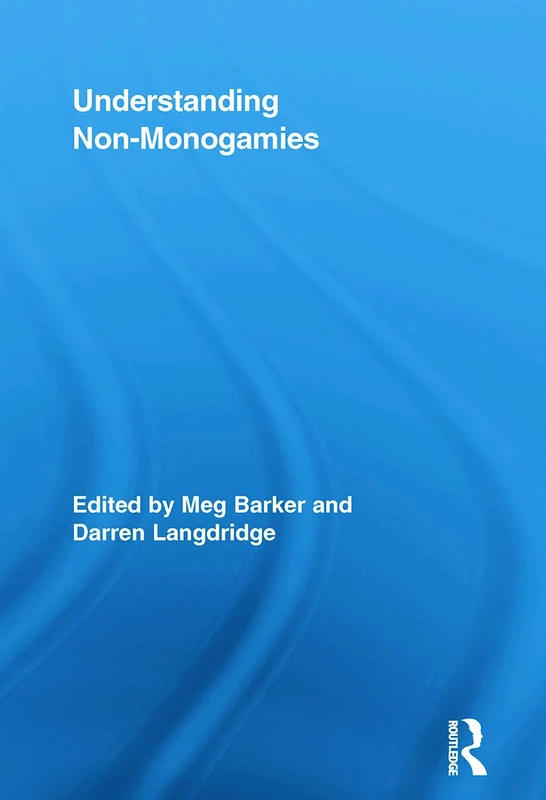 Understanding Non-Monogamies (Routledge Research in Gender and Society)